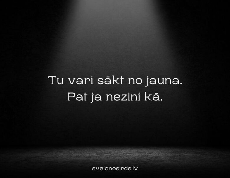 Tu vari sākt no jauna