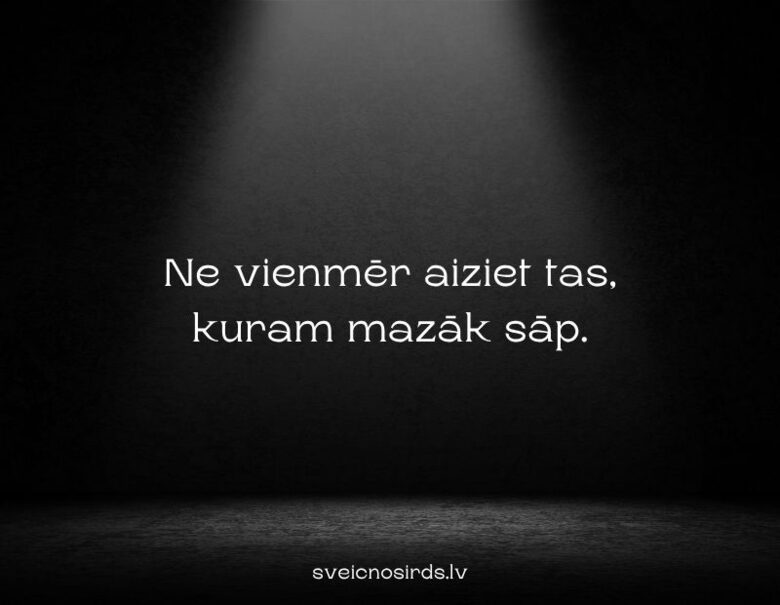 ne vienmēr aizziet tas kam sāp